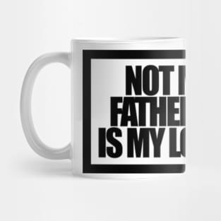 NOT MY FATHER HE IS MY LOVER Mug